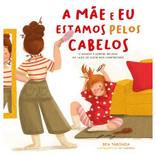 A Mãe e Eu Estamos Pelos Cabelos