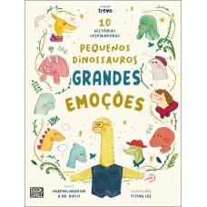 Pequenos dinossauros, grandes emoções: 10 histórias mindfulness inspiradoras