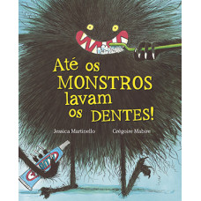 Até os monstros lavam os dentes!