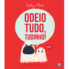 Odeio tudo, tudinho!