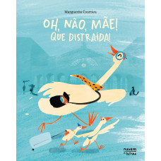 Oh, não, mãe! Que distraída!